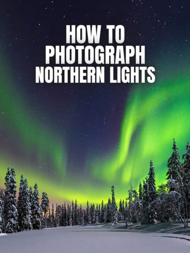 HOW TO PHOTOGRAPH NORTHERN LIGHTS