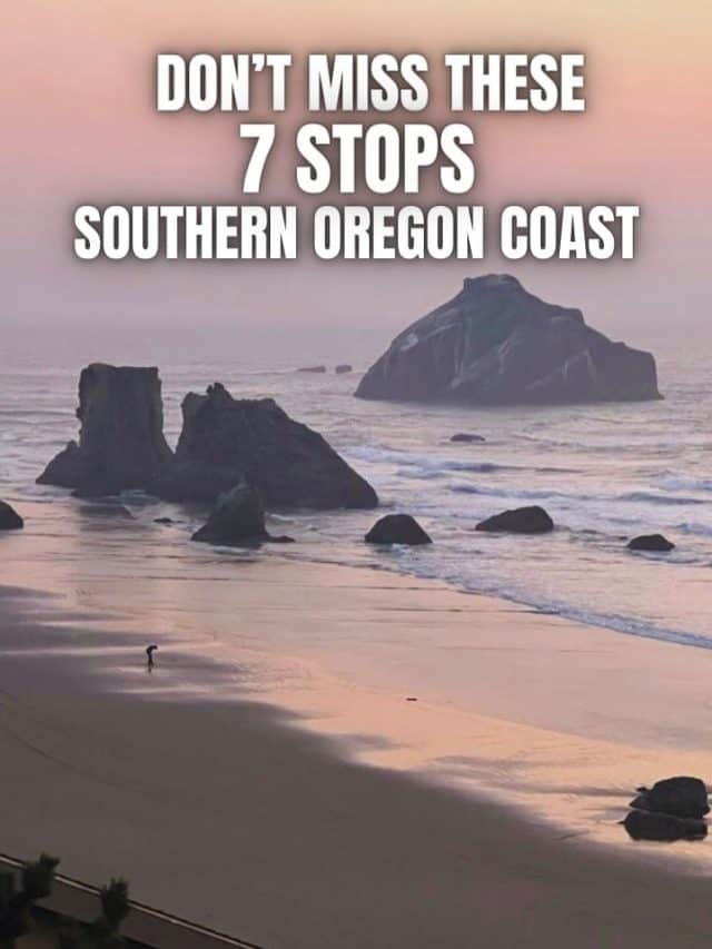 DON’T MISS THESE 7 STOPS SOUTHERN OREGON COAST